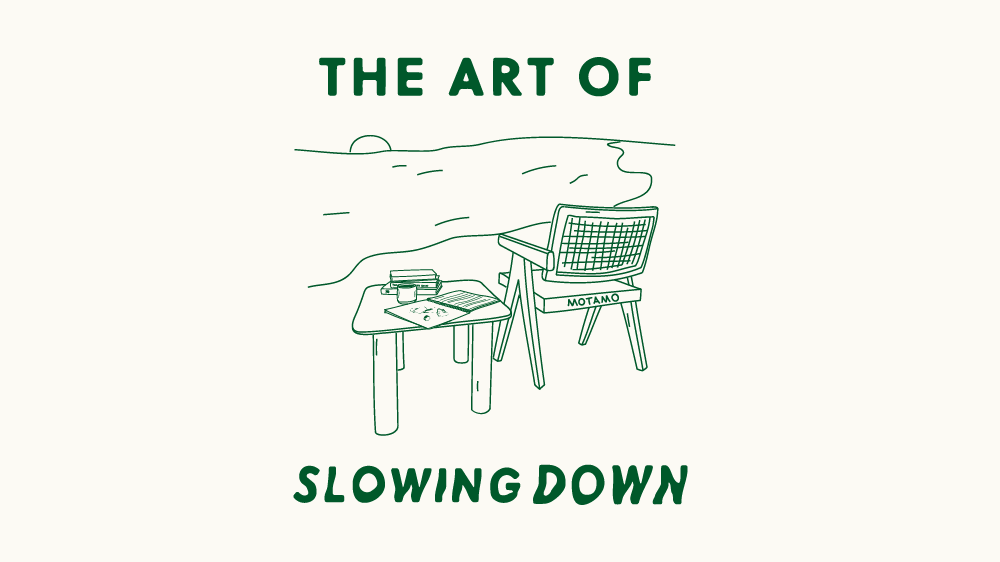 The art of Slowing Down