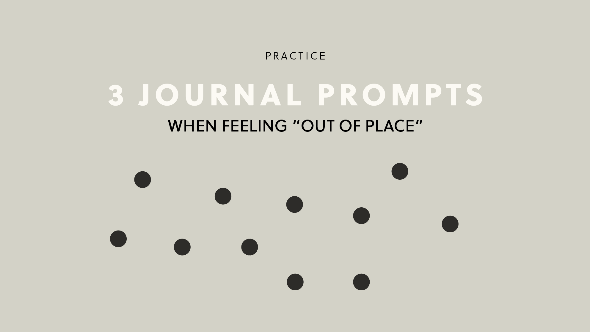 Journal Practice - 3 prompts when feeling out of place