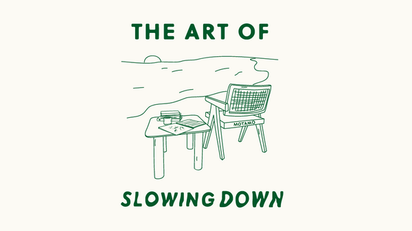 The art of Slowing Down